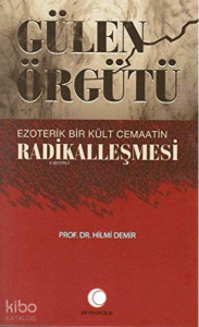 Gülen Örgütü Ezoterik Bir Kült Cemaatin Radikalleşmesi