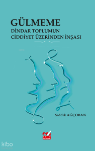 Gülmeme: Dindar Toplumun Ciddiyet Üzerinden İnşası