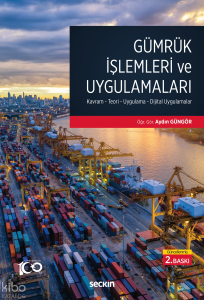 Gümrük İşlemleri ve Uygulamaları;Kavram– Teori– Uygulama– Dijital Uygulamalar