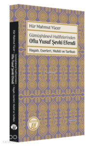 Gümüşhanevi Halifelerinden Oflu Yusuf Şevki Efendi: Hayatı, Eserleri, Muhiti ve Tarikatı