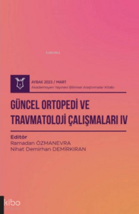 Güncel Ortopedi ve Travmatoloji Çalışmaları IV ( Aybak 2023 Mart )