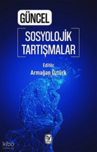 Güncel Sosyolojik Tartışmalar