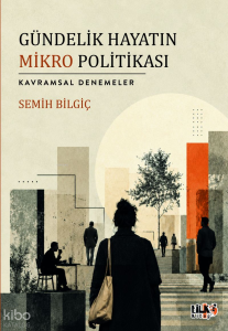 Gündelik Hayatın Mikro Politikası  ;Kavramsal Denemeler