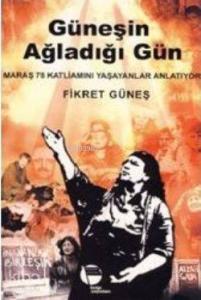 Güneşin Ağladığı Gün; Maraş 78 Katliamını Yaşayanlar Anlatıyor