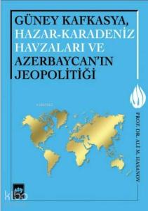 Güney Kafkasya, Hazar - Karadeniz Havzaları ve Azerbaycan'ın Jeopolitiği