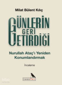 Günlerin Geri Getirdiği;Nurullah Ataç’ı Yeniden Konumlandırmak