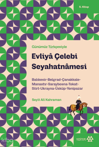 Günümüz Türkçesiyle Evliyâ Çelebi Seyahatnâmesi 5. Kitap;Balıkesir-Belgrad-Çanakkale-Manastır- Saraybosna-Tokat-Siirt-Ukranya-Üsküp-Yenipazar
