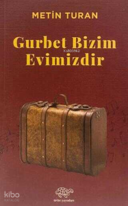 Gurbet Bizim Evimizdir