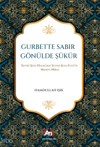 Gurbette Sabır Gönülde Şükür;Seyyid Şeyh Halim’den Seyyid Şeyh Feyzi’ye Manevî Miras