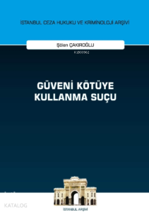 Güveni Kötüye Kullanma Suçu İstanbul Ceza Hukuku ve Kriminoloji Arşivi Yayın No: 44
