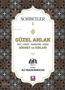 Güzel Ahlak Huy Gönül Karakter Mizaç Hikmet ve Sırları - Sohbetler 1