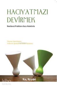 Hacıyatmazı Devirmek; Neoliberal Pratiklere Karşı Kolektivite