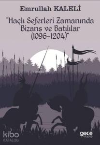 Haçlı Seferleri Zamanında Bizans ve Batılılar; 1069-1204