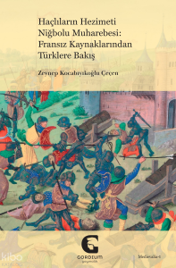 Haçlıların Hezimeti Niğbolu Muharebesi: Fransız Kaynaklarından Türklere Bakış