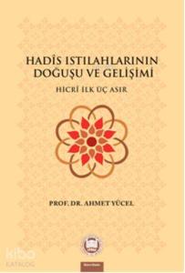 Hadis Istılahlarının Doğuşu ve Gelişimi; Hicri İlk Üç Asır