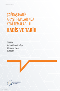 Hadis ve Tarih;Çağdaş Hadis Araştırmalarında Yeni Temalar II