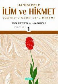 Hadislerle İlim ve Hikmet 1. Cilt; Camiu'l - Ulum Ve'l - Hikem