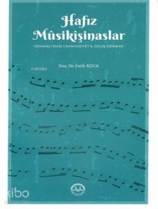 Hafız Musikişinaslar Osmanlıdan Cumhuriyete Geçiş Dönemi