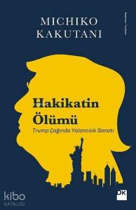 Hakikatin Ölümü; Trump Çağında Yalancılık Sanatı