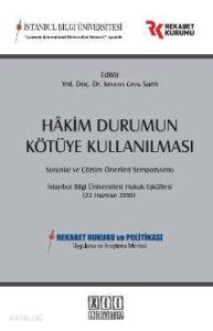 Hakim Durumun Kötüye Kullanılması Sorunlar ve Çözüm Önerileri Sempozyumu