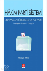 Hakim Parti Sistemi Dünyadan Örnekler ve Ak Parti Doğuşu, Gelişimi, Değişimi