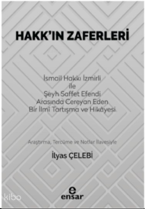 Hakk’ın Zaferleri;(İsmail Hakkı İzmirli İle Şeyh Saffet Efendi Arasında Cereyan Eden Bir İlmi Tartışma ve Hikayesi)