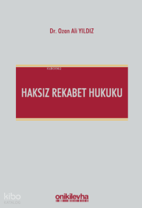 Haksız Rekabet Hukuku (Türk Ticaret Kanunu m. 54-63 Şerhi)