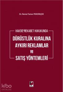 Haksız Rekabet Hukukunda Dürüstlük Kuralına Aykırı Reklamlar ve Satış Yöntemleri