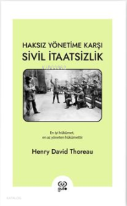 Haksız Yönetime Karşı Sivil İtaatsizlik;En İyi Hükümet, En Az Yöneten Hükümettir