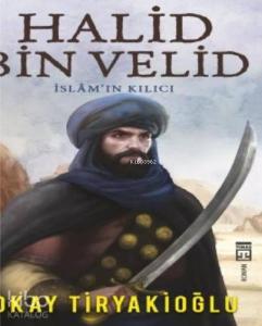 Halid Bin Velid / İslam'ın Kılıcı