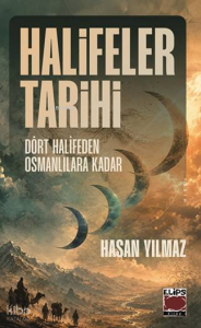 Halifeler Tarihi;Dört Halifeden Osmanlılara Kadar