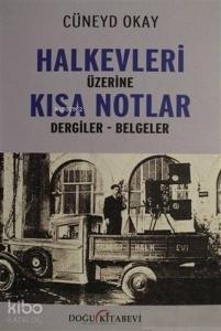 Halkevleri Üzerine Kısa Notlar; Dergiler - Belgeler
