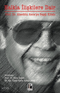 Halkla İlişkilere Dair;Prof. Dr. Alaeddin Asna’ya Saygı Kitabı