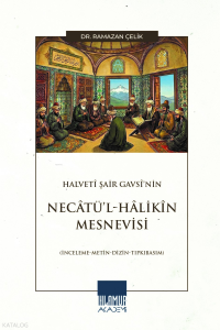 Halvetî Şair Gavsî’nin Necâtü’l-Hâlikîn Mesnevisi ;İnceleme-Metin-Dizin-Tıpkıbasım