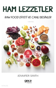 Ham Lezzetler;Raw Food Diyeti ve Canlı Besinler