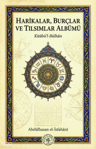 Harikalar, Burçlar ve Tılsımlar Albümü - Abdülhasan el-İsfahani ;Kitâbü’l-Bülhân