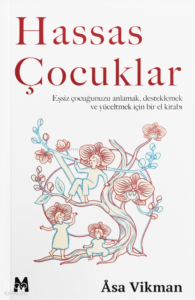 Hassas Çocuklar;Eşsiz Çocuğunuzu Anlamak, Desteklemek ve Yüceltmek İçin Bir El Kitabı