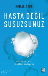 Hasta Değil Susuzsunuz;Bedeninizi Kimya Çöplüğüne Çevirmeyin