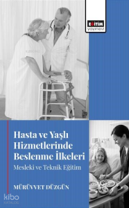 Hasta ve Yaşlı Hizmetlerinde Beslenme İlkeleri;Mesleki ve Teknik Eğitim