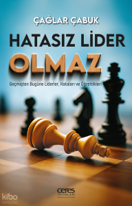 Hatasız Lider Olmaz ;Geçmişten Bugüne Liderler, Hataları ve Öğrettikleri