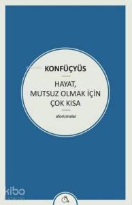 Hayat Mutsuz Olmak İçin Çok Kısa