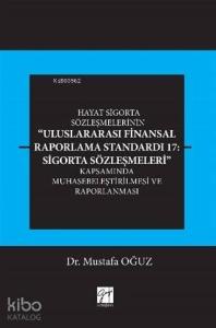 Hayat Sigorta Sözleşmelerinin Uluslararası Finansal Raporlama; Standardı 17: Sigorta Sözleşmeleri Kapsamında Muhasebeleştirilmesi ve Raporlanması