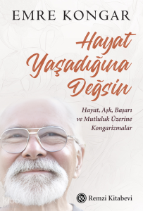 Hayat Yaşadığına Değsin;Hayat, Aşk, Başarı ve Mutluluk Üzerine Kongarizmalar