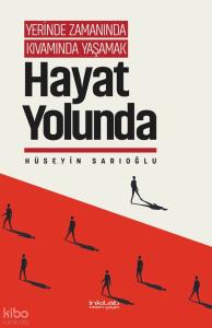 Hayat Yolunda ;Yerinde Zamanında Kıvamında Yaşamak