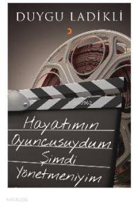 Hayatımın Oyuncusuydum Şimdi Yönetmeniyim