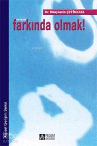 Hayatın Farkında Olmak!