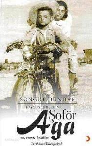 Hayatın Gerçeği ve Şoför Aga; Yaşanmış Öyküler