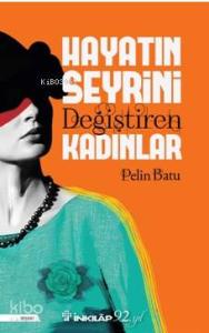 Hayatın Seyrini Değiştiren Kadınlar