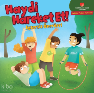 Haydi Hareket Et! - Egzersiz Önerileri;Sağlıklı Yaşam Kuralları Serisi