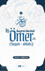 Hayrın Öncüsü Hz Ömer ;Hayatı Ahlakı